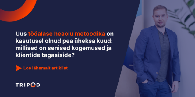 Uus tööalase heaolu metoodika on kasutusel olnud pea üheksa kuud: millised on senised kogemused ja klientide tagasiside?